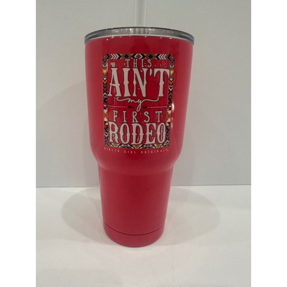 Girlie Girl Originals Red Tumbler This Aint My First Rodeo 30oz with Yeti Lid